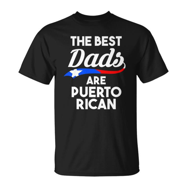 Mens The Best Dads Are Puerto Rican Puerto Rico Unisex T-Shirt