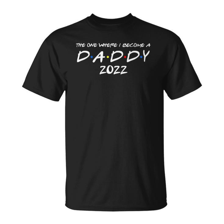 Mens The One Where I Become A Daddy 2022 Promoted To Dad 2022 Ver2 Unisex T-Shirt