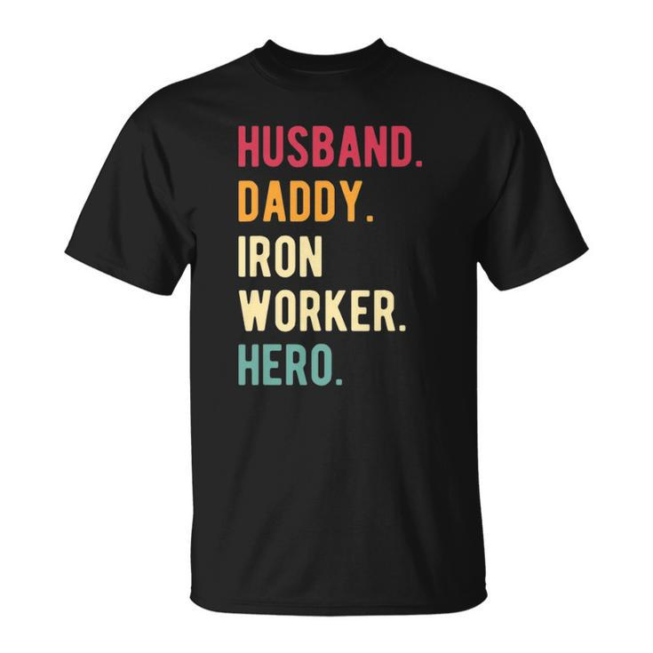 Mens Vintage Husband Daddy Iron Worker Hero Fathers Day Gift Unisex T-Shirt