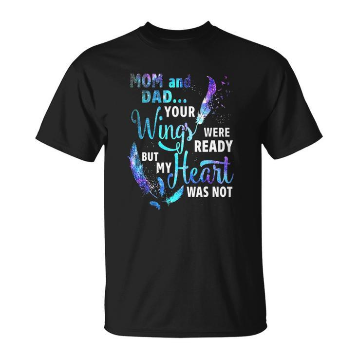 Mom And Dad Your Wings Were Ready But My Heart Was Not Unisex T-Shirt