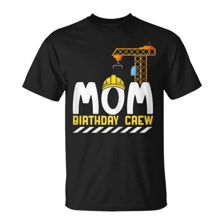 Mom Birthday Crew Construction Birthday Boy  Mommy  Unisex T-Shirt