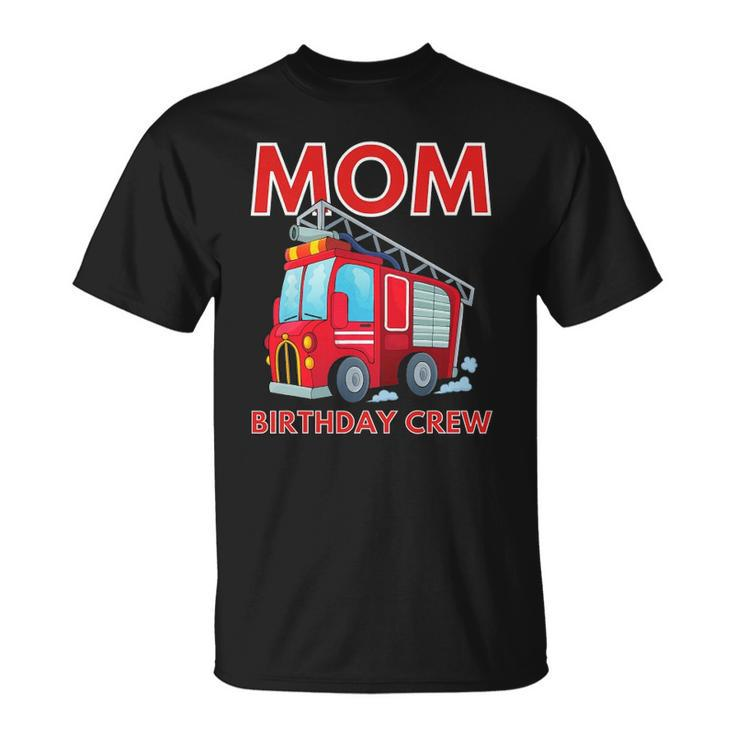 Mom Birthday Crew - Fire Truck Fire Engine Firefighter Unisex T-Shirt