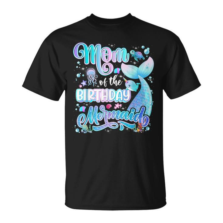 Mom Of The Mermaid Birthday Girl Family Birthday Mermaid  Unisex T-Shirt