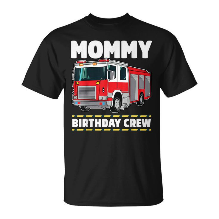 Mommy Birthday Crew Fire Truck Firefighter Mom Mama  Unisex T-Shirt