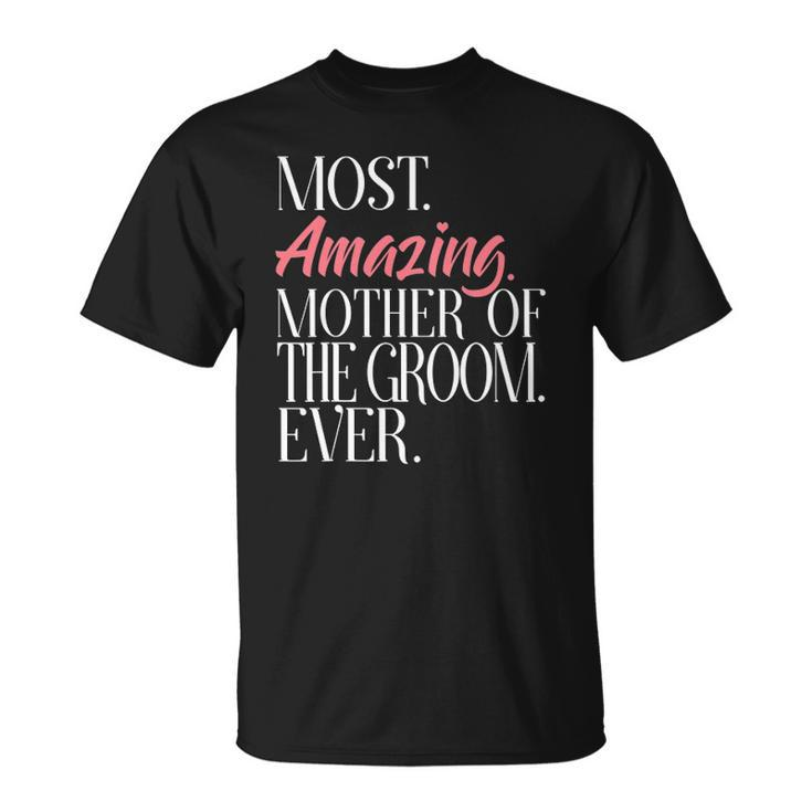 Most Amazing Mother Of The Groom Ever Bridal Party Tee Unisex T-Shirt