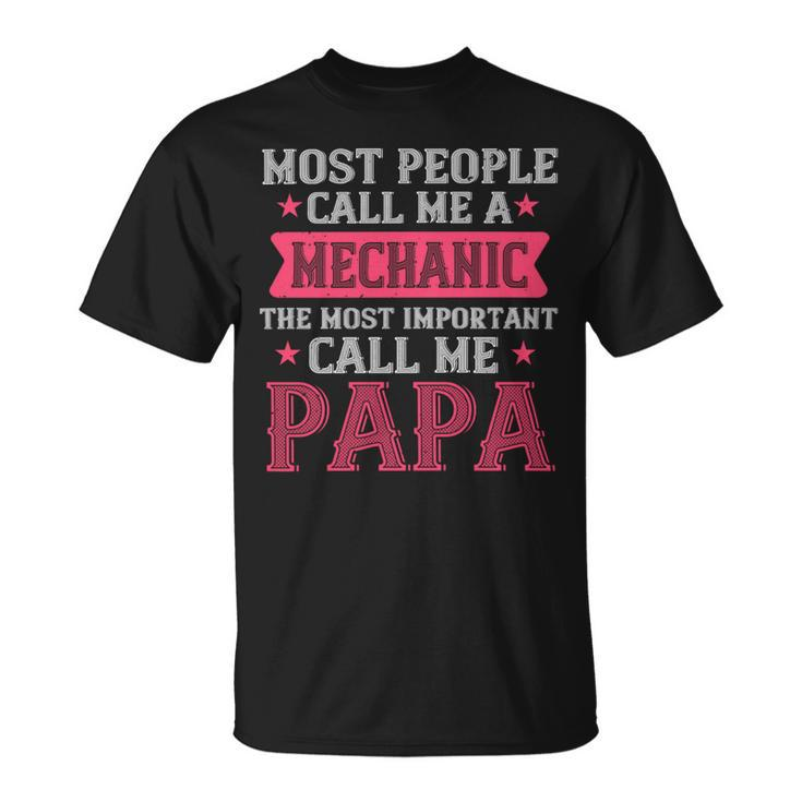 Most People Call Me Mecanic Papa T-Shirt Fathers Day Gift Unisex T-Shirt