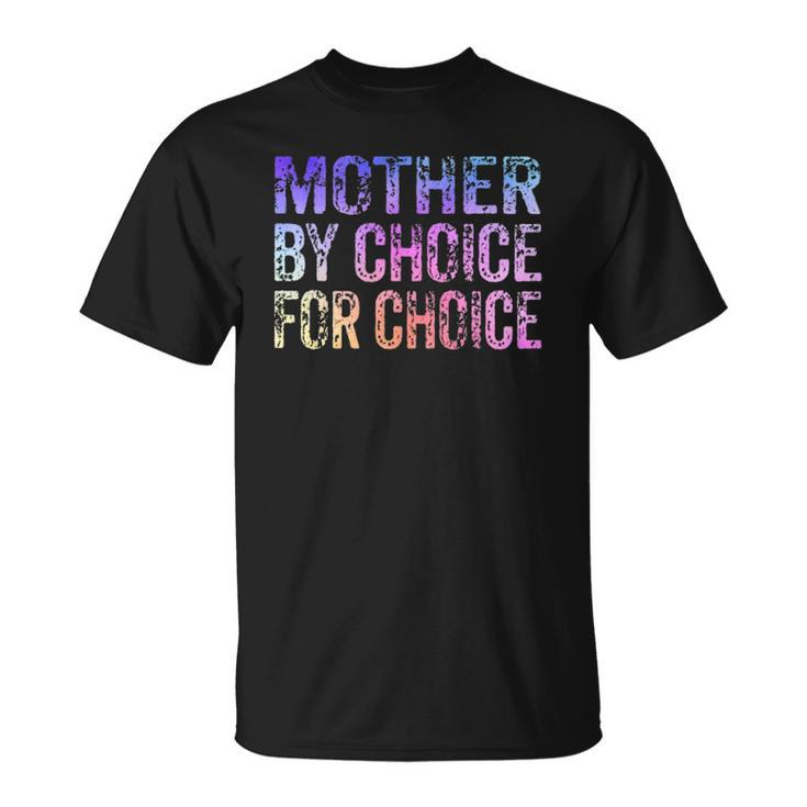 Mother By Choice For Choice Cute Pro Choice Feminist Rights Unisex T-Shirt