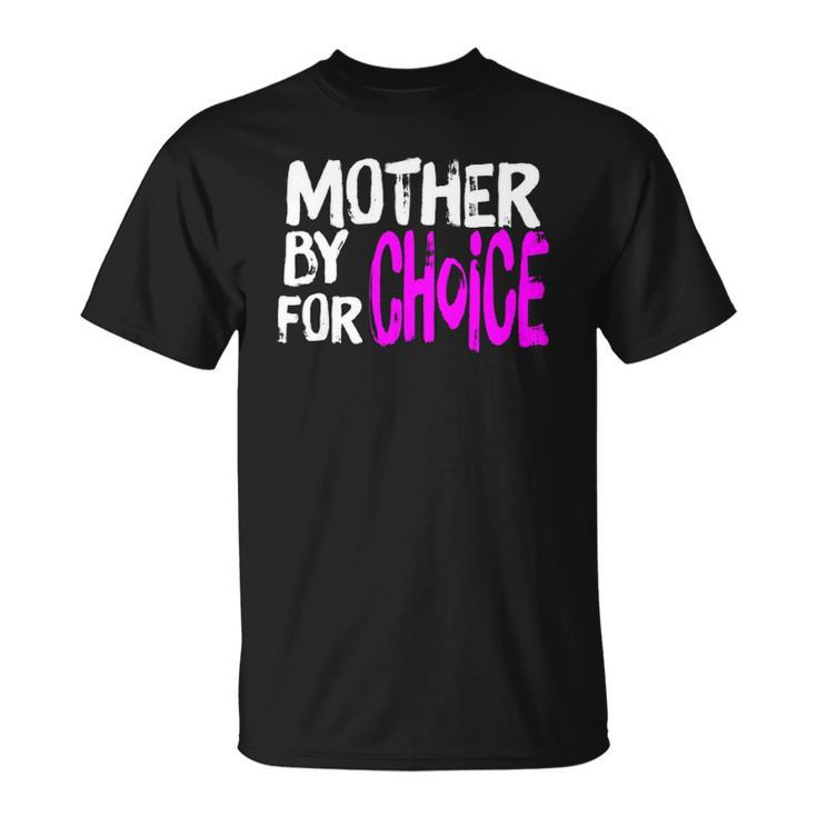 Mother By Choice For Choice Feminist Rights Pro Choice Mom  Unisex T-Shirt
