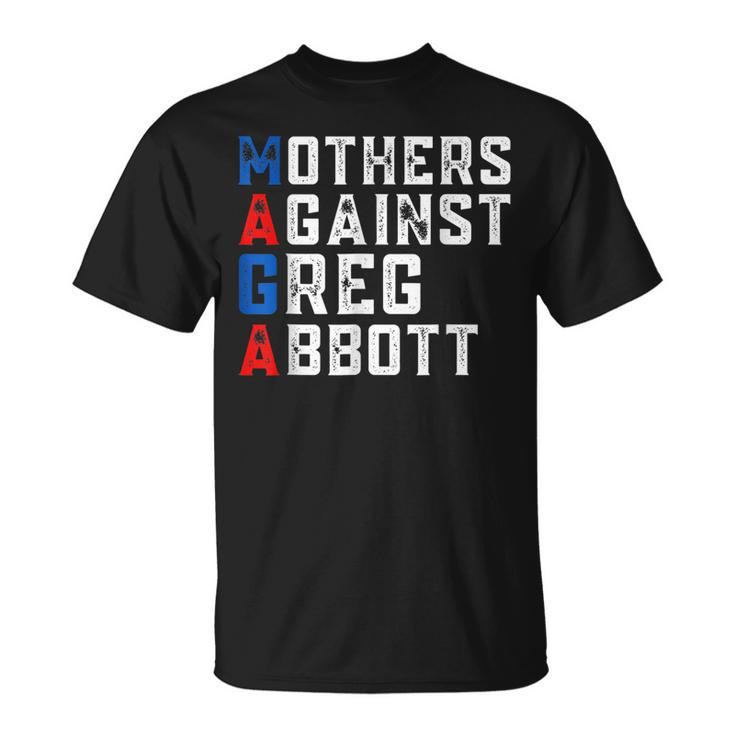 Mothers Against Greg Abbott Democrat - Maga  Unisex T-Shirt
