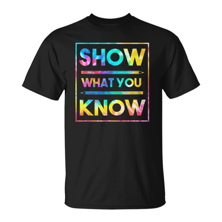 Motivational Testing Day  Teacher Show What You Know Unisex T-Shirt