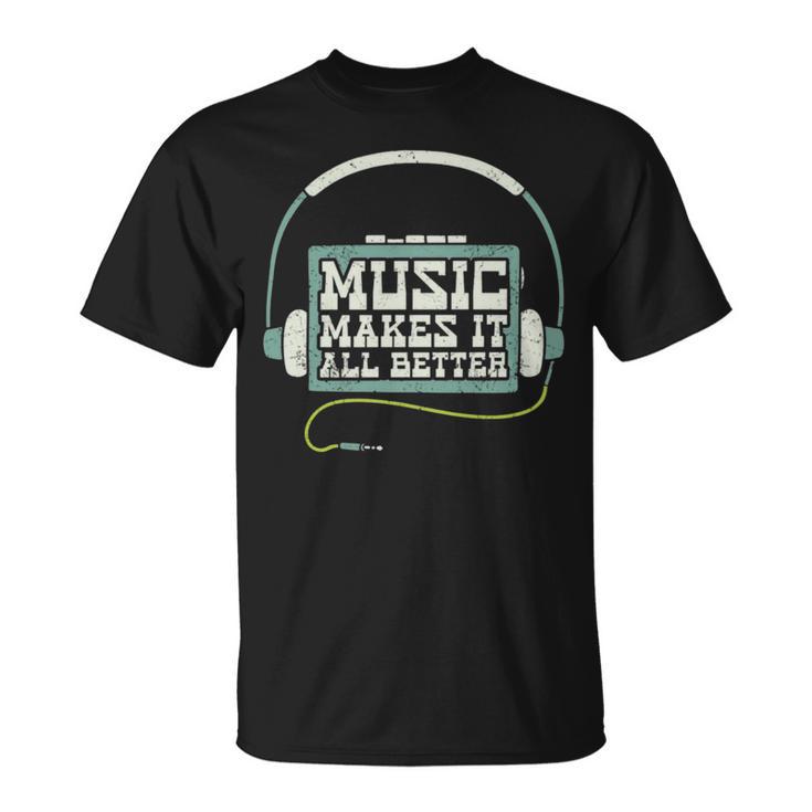 Music Makes It All Better 763 Shirt Unisex T-Shirt