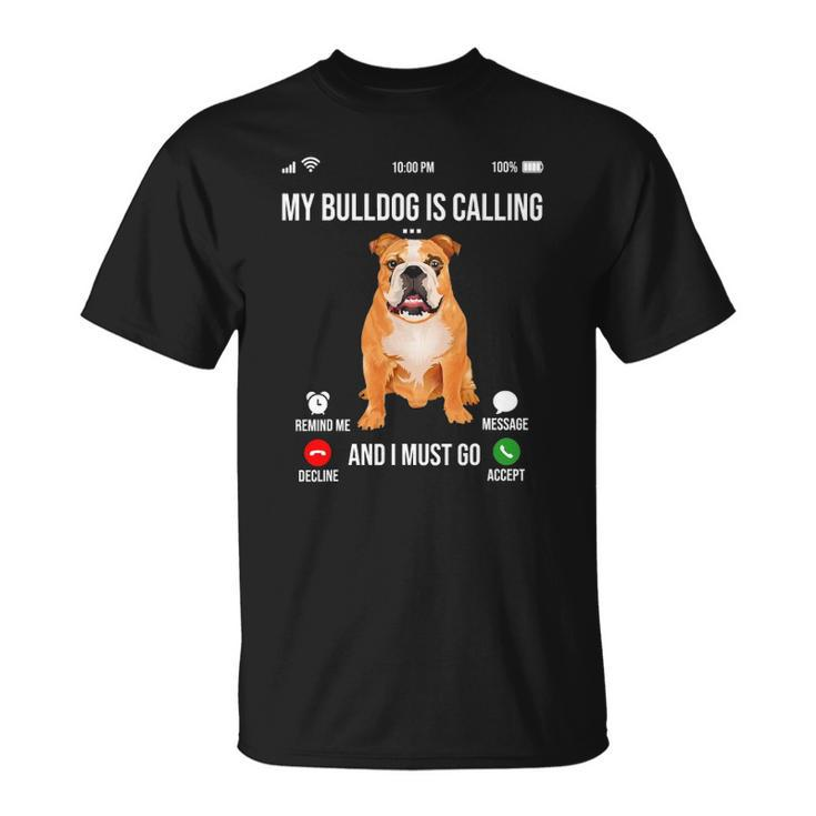 My Bulldog Is Calling And I Must Go Bulldog Lover Unisex T-Shirt