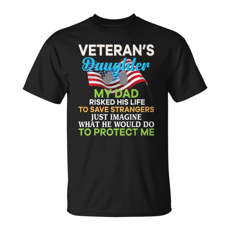 My Dad Risked His Life To Save Strangers Veterans Daughter Unisex T-Shirt