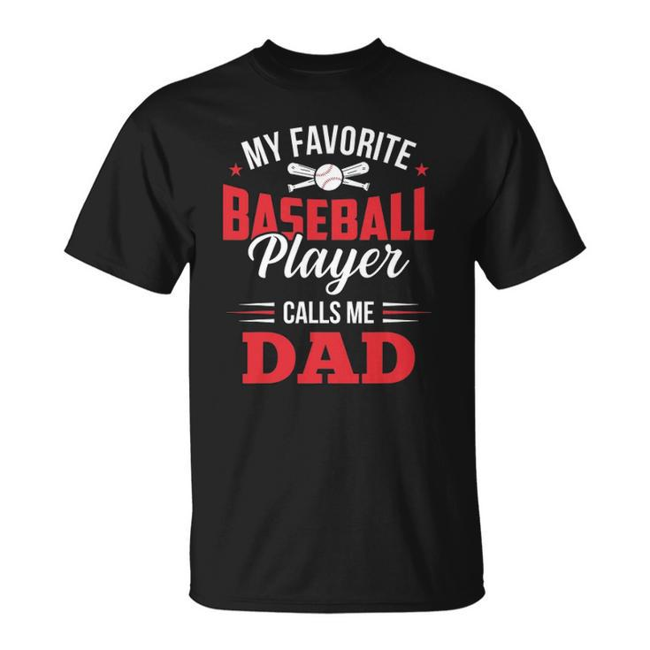 My Favorite Baseball Player Calls Me Dad Son Father Unisex T-Shirt