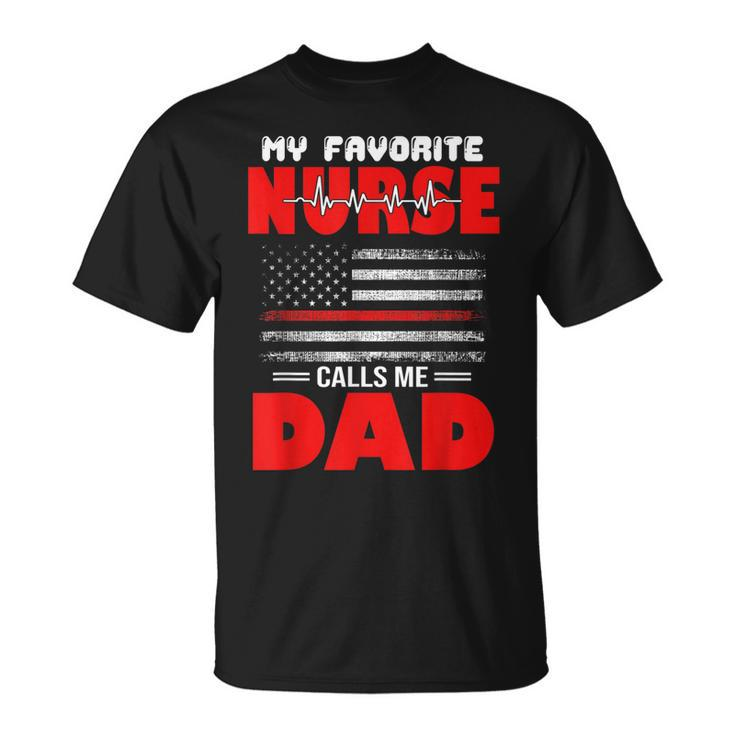 My Favorite Nurse Calls Me Dad - Fathers Day Or 4Th Of July  Unisex T-Shirt