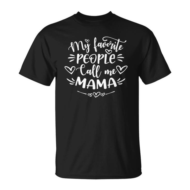 My Favorite People Call Me Mama  Funny Mothers Day Unisex T-Shirt
