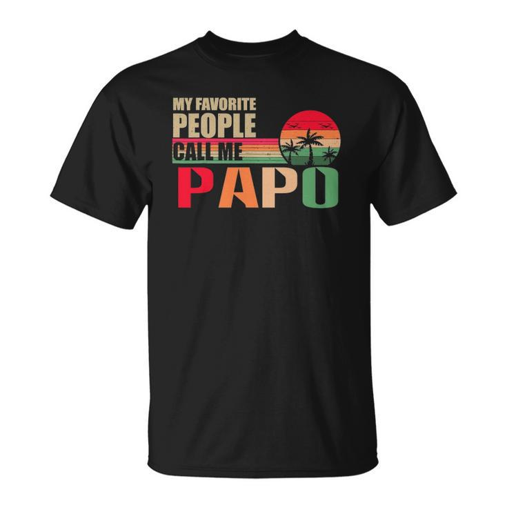 My Favorite People Call Me Papo Funny Fathers Day Unisex T-Shirt