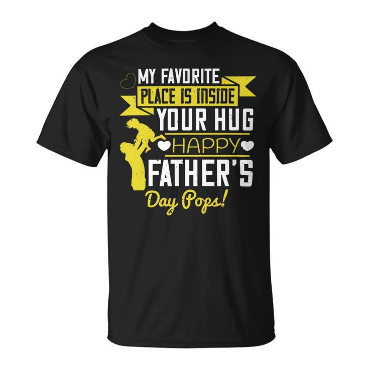My Favorite Place Is Inside Your Hug Happy Father’S Day Pops Unisex T-Shirt