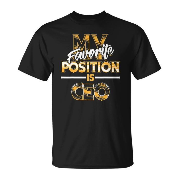My Favorite Position Is Ceo Business Owners Gift Unisex T-Shirt