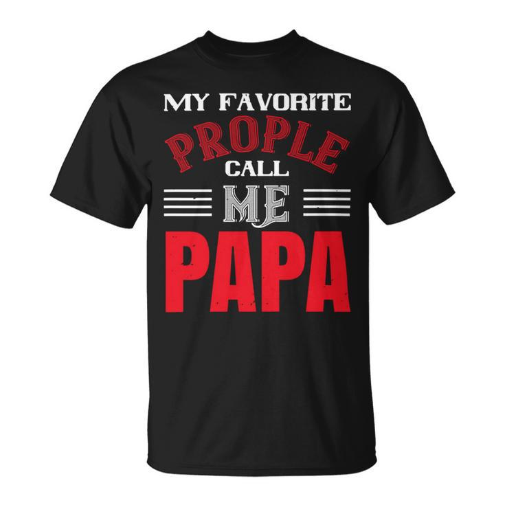 My Favorite Prople Call Me Papa Fathers Day Gift Unisex T-Shirt