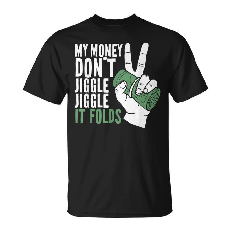 My Money Dont Jiggle Jiggle It Folds Funny Meme  Unisex T-Shirt
