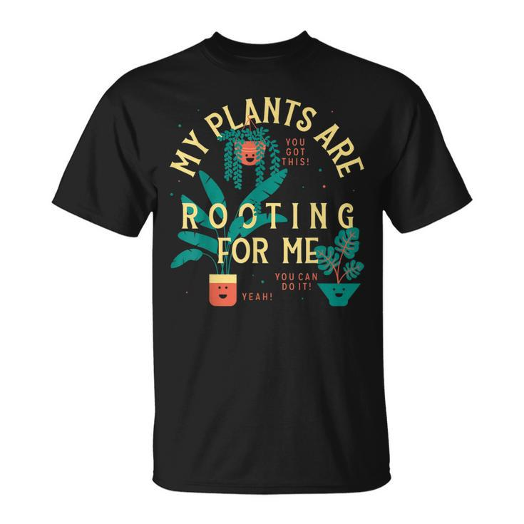 My Plants Are Rooting For Me Plant Funny Gift  Unisex T-Shirt