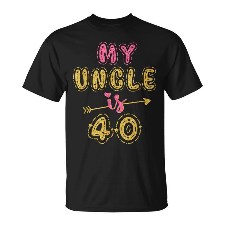 My Uncle Is 40 Years Old 40Th Birthday Party Idea For Him  Unisex T-Shirt