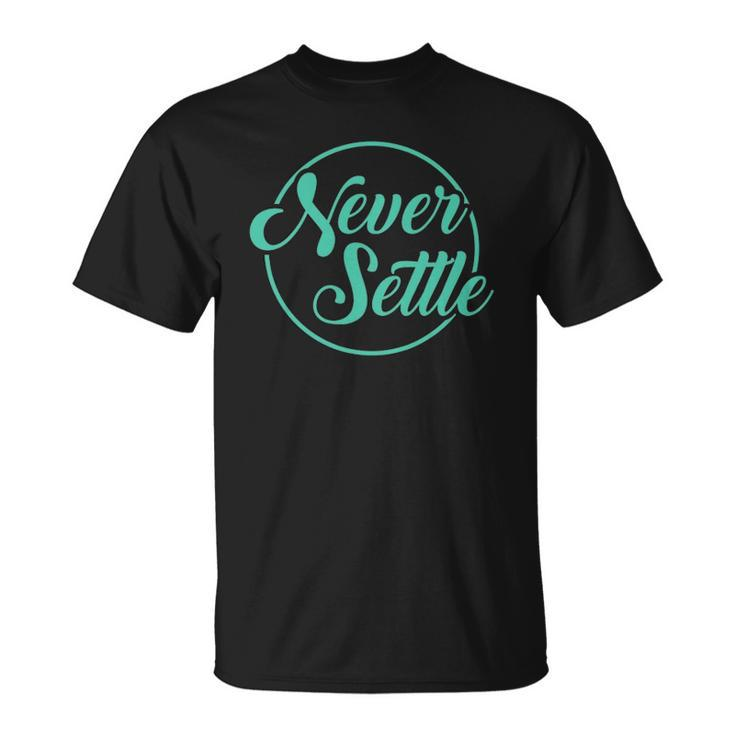 Never Settle Quote Inspirational Quote Design Unisex T-Shirt