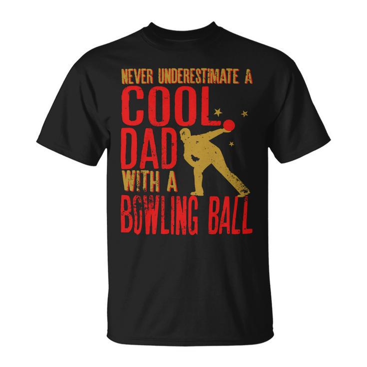 Never Underestimate A Cool Dad With A Ballfunny744 Bowling Bowler Unisex T-Shirt