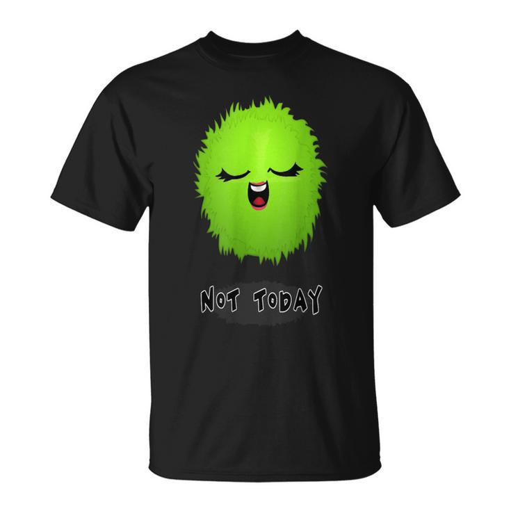Not Today Graphic Sarcastic Meme For Best Friend T-shirt