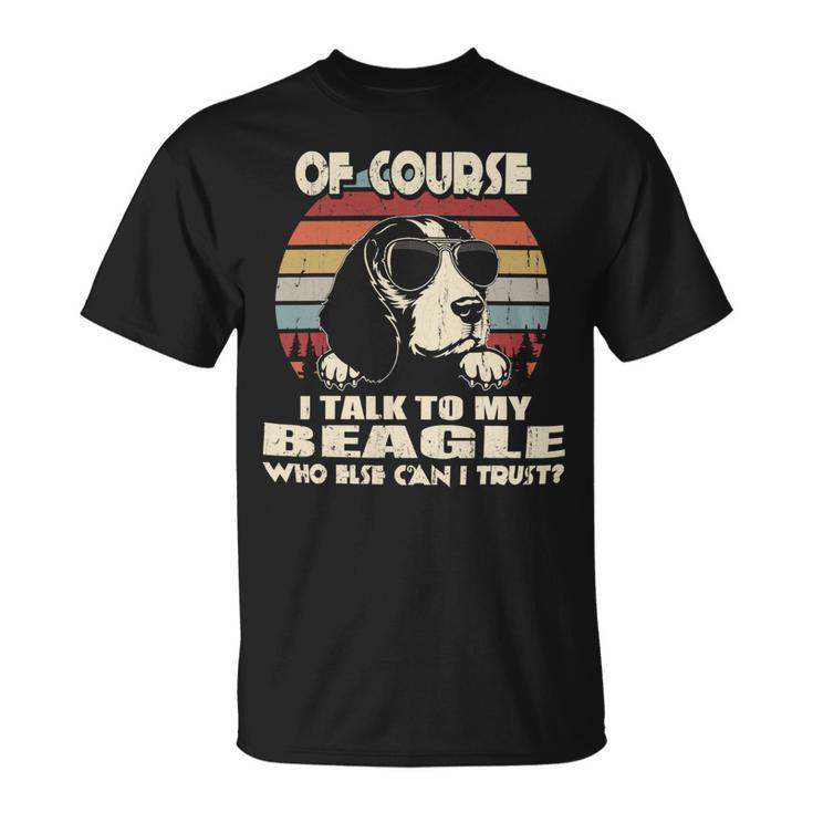 Of Course I Talk To My Beagle Funny Vintage 56 Beagle Dog Unisex T-Shirt