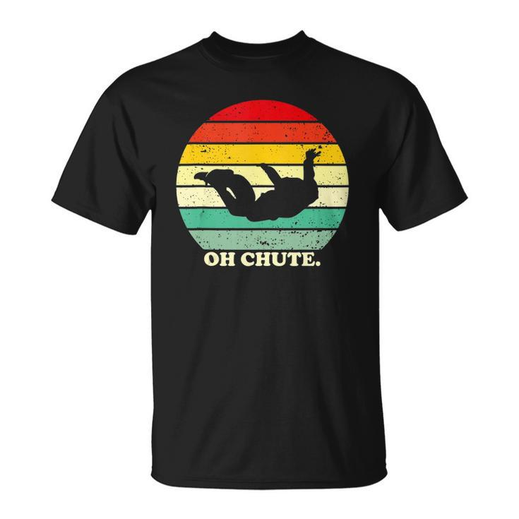 Oh Chute Skydiving Skydive Sky Diving Skydiver Unisex T-Shirt