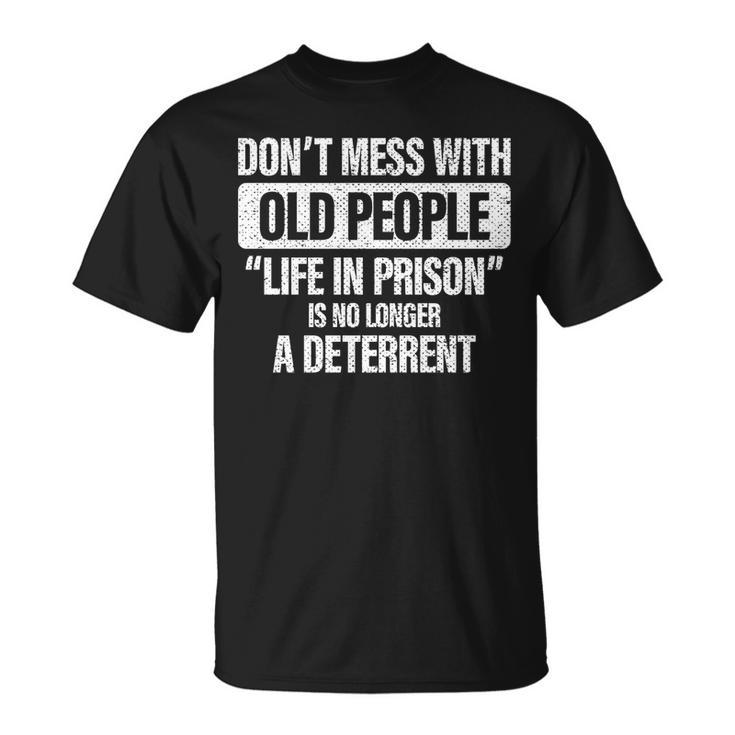 Old People Gag Gifts Dont Mess With Old People Prison   Unisex T-Shirt