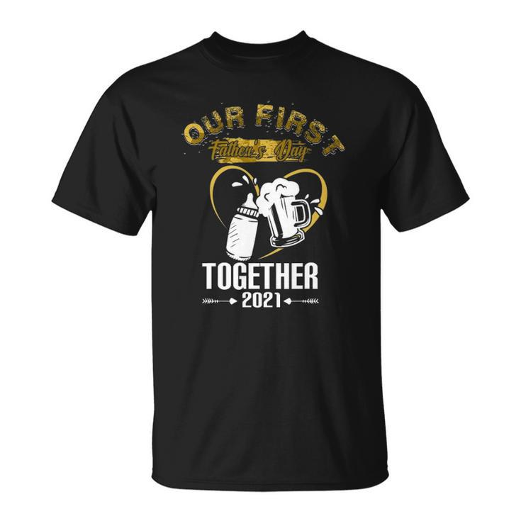 Our First Fathers Day Together 2021 Dad Gift For Men Unisex T-Shirt
