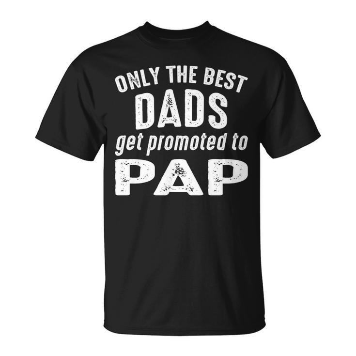 Pap Grandpa Only The Best Dads Get Promoted To Pap V2 T-Shirt