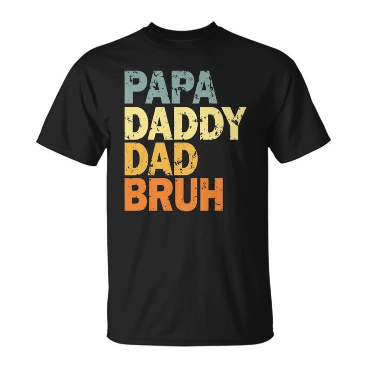Papa Daddy Dad Bruh Fathers Day Unisex T-Shirt