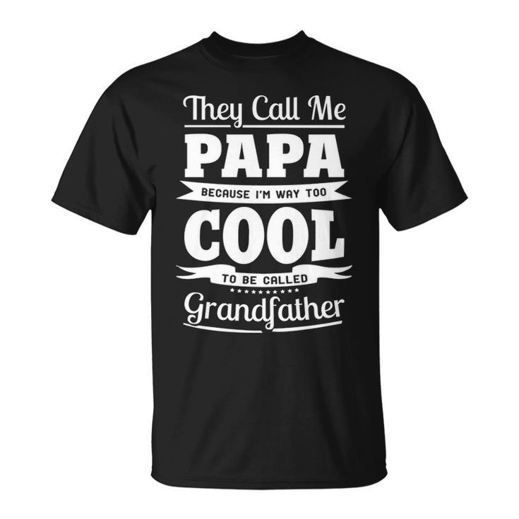 Papa Grandpa Im Called Papa Because Im Too Cool To Be Called Grandfather T-Shirt