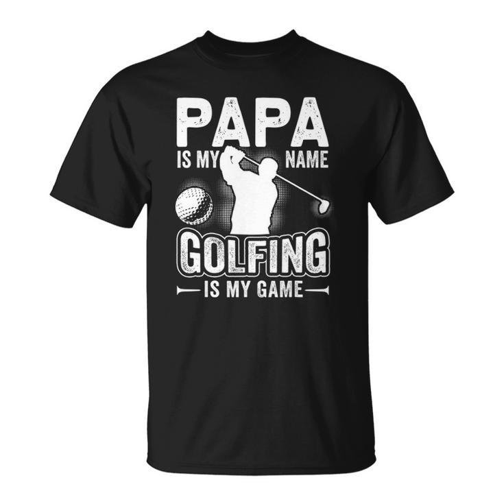 Papa Is My Name Golfing Is My Game Funny Golf Gift Unisex T-Shirt