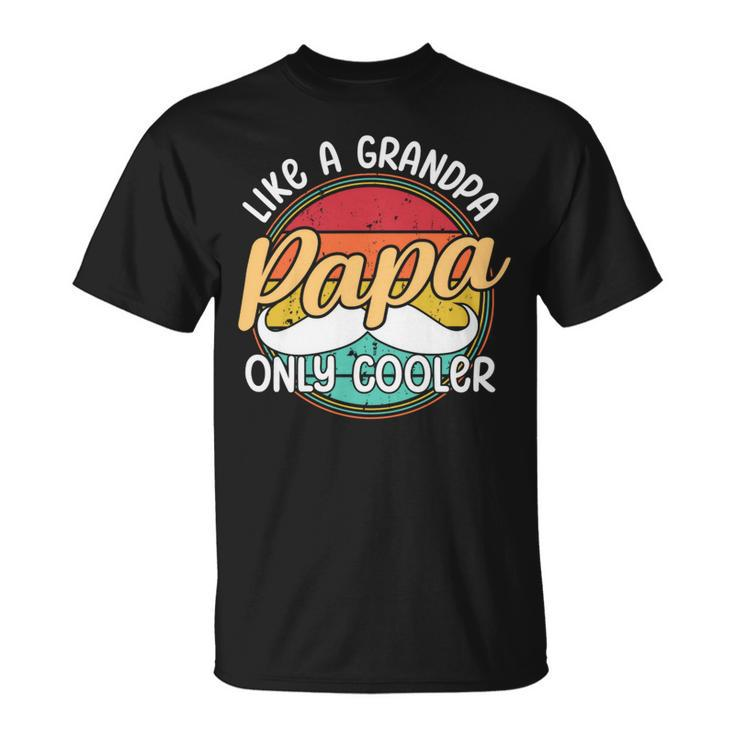 Papa Like A Grandpa Only Cooler Funny Quote For Fathers Day Unisex T-Shirt