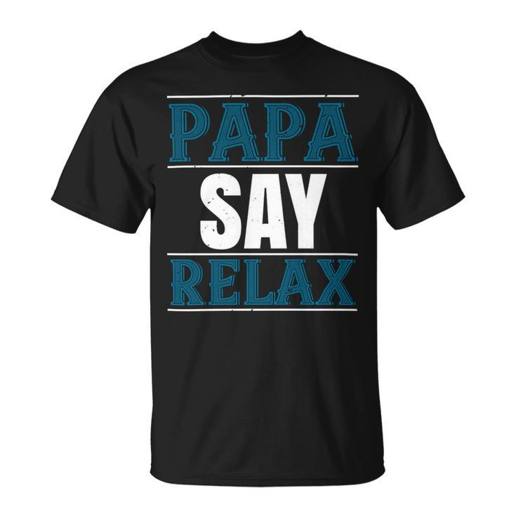 Papa Say Lelax Papa T-Shirt Fathers Day Gift Unisex T-Shirt