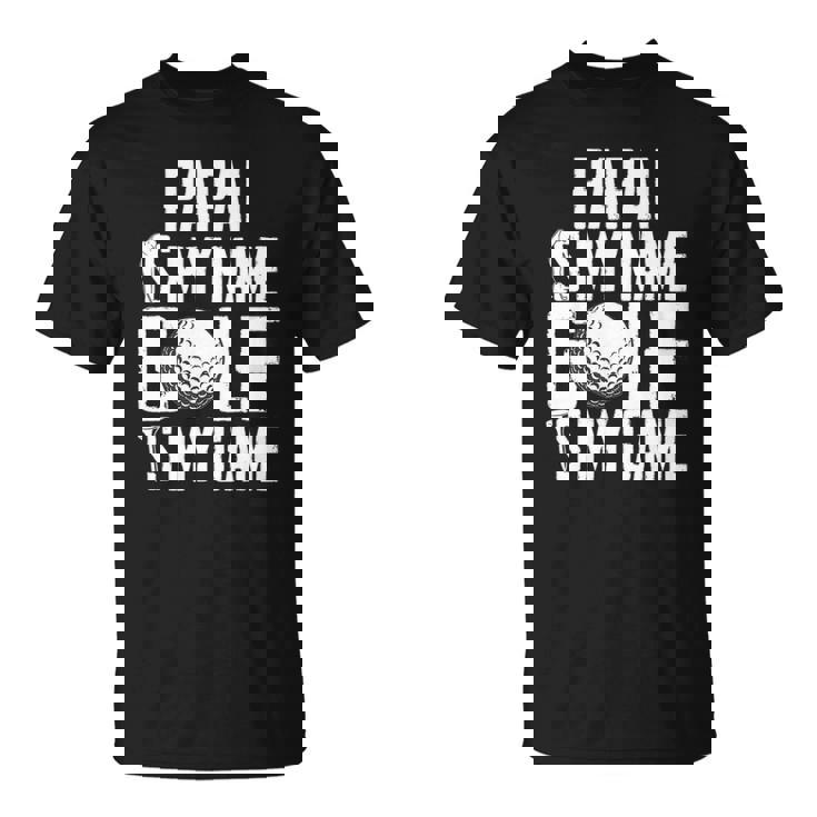 Papai Is My Name Golf Is My Game Love Golfing Unisex T-Shirt