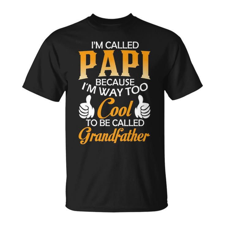 Papi Grandpa Im Called Papi Because Im Too Cool To Be Called Grandfather T-Shirt