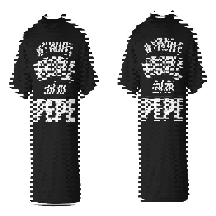Pepe Grandpa My Favorite People Call Me Pepe T-Shirt