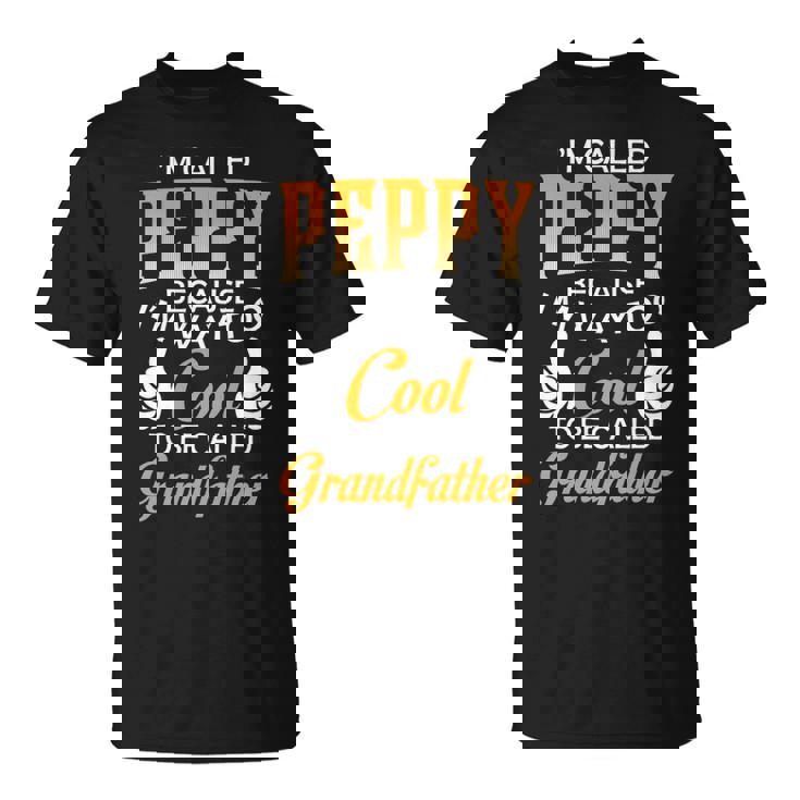 Peppy Grandpa Im Called Peppy Because Im Too Cool To Be Called Grandfather T-Shirt