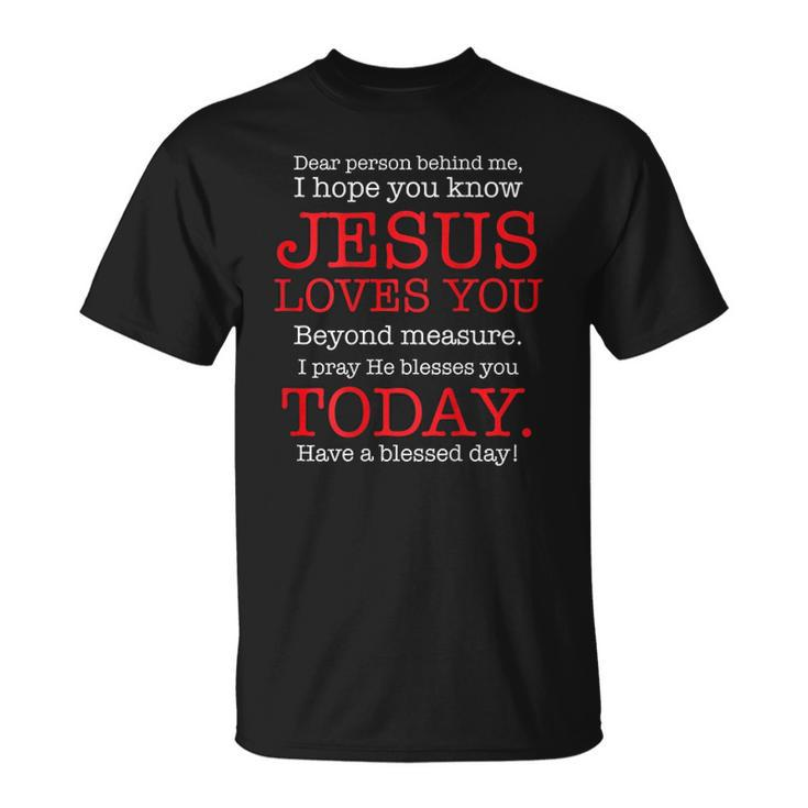 Person Behind Me I Hope You Know Jesus Loves You Bible Tee Unisex T-Shirt