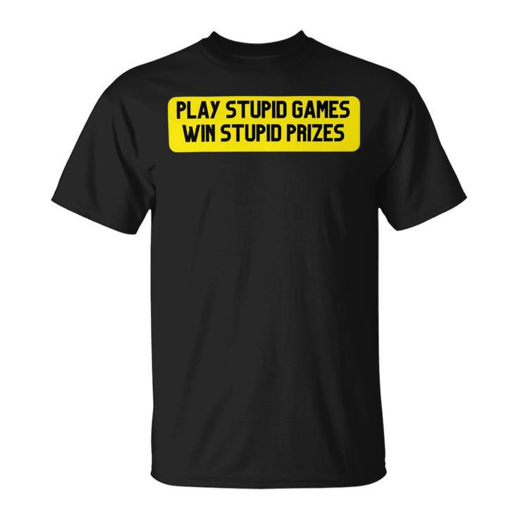 Play Stupid Games Win Stupid Prizes Gamer Saying Gift Unisex T-Shirt
