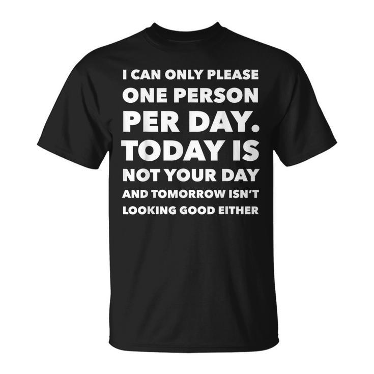 I Can Only Please One Person Per Day Sarcastic T-shirt