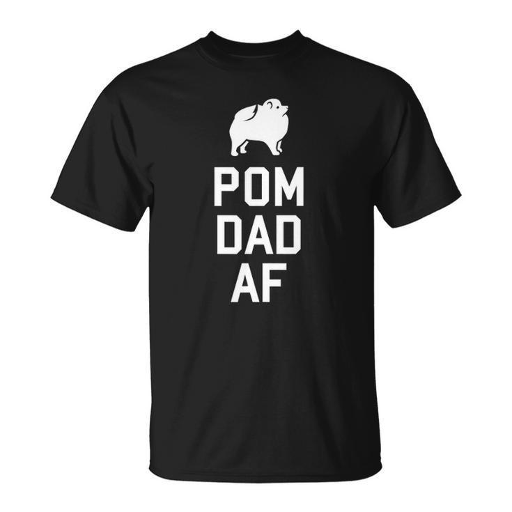 Pom Dad Af Cute Pom Lover Fathers Day Gift Unisex T-Shirt