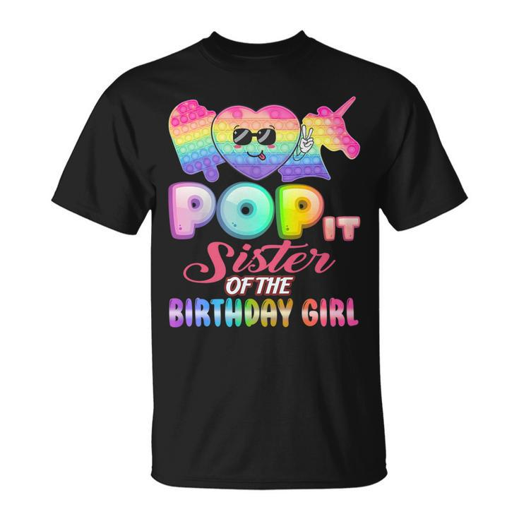 Pop It Sister Of The Birthday Girl Fidgets Bday Party Funny   Unisex T-Shirt