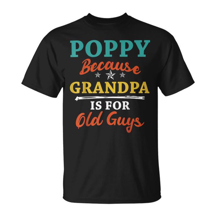 Poppy Because Grandpa Is For Old Guys V3 Unisex T-Shirt